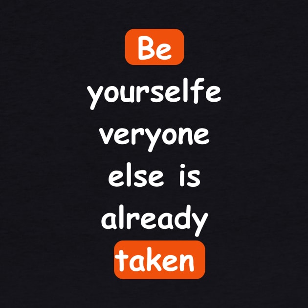 Be yourself, everyone else is already taken by victor_creative